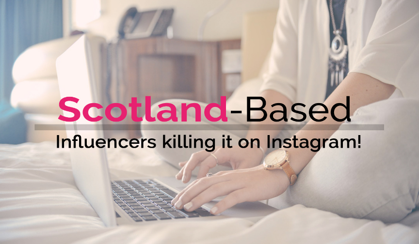 Scotland-based influencers killing it on Instagram!